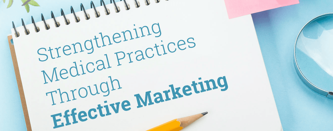 Notepad reading Strengthening Medical Practices Through Effective Marketing